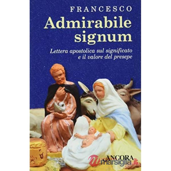«Admirabile signum». Lettera apostolica sul significato e il valore del presepe. Ediz. a colori