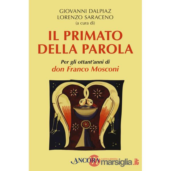 Primato della Parola. Per gli ottant'anni di don Franco Mosconi (Il)