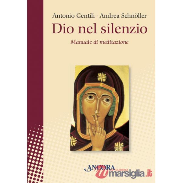 Dio nel silenzio. Manuale di meditazione