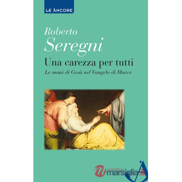 Carezza per tutti. Le mani di Gesù nel Vangelo di Marco (Una)
