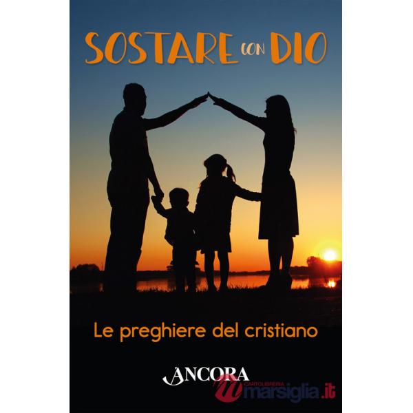 Sostare con Dio. Le preghiere del cristiano