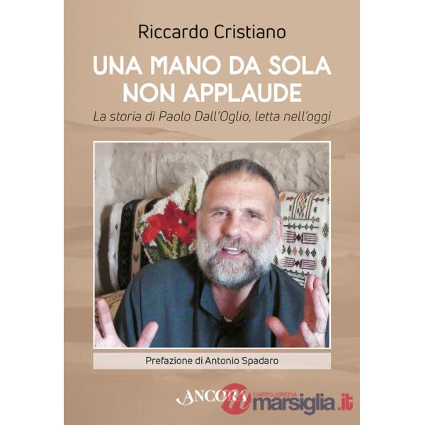 Mano da sola non applaude. La storia di Paolo Dall'Oglio, letta nell'oggi (Una)