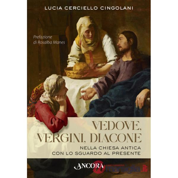 Vedove, vergini, diacone. Nella Chiesa antica con lo sguardo al presente
