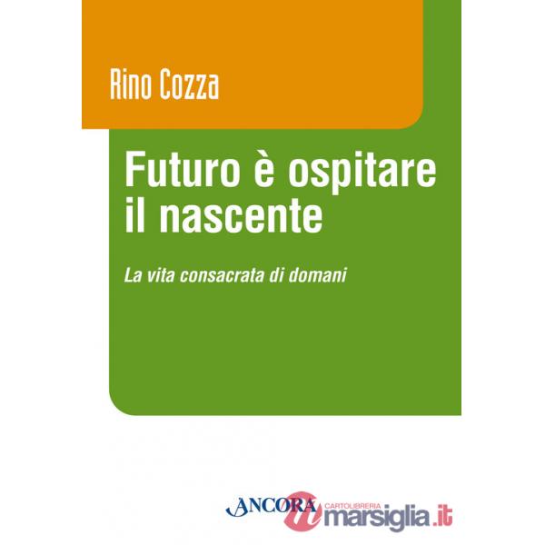 Futuro è ospitare il nascente. La vita consacrata di domani