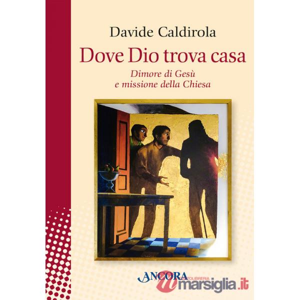 Dove Dio trova casa. Dimore di Gesù e missione della Chiesa