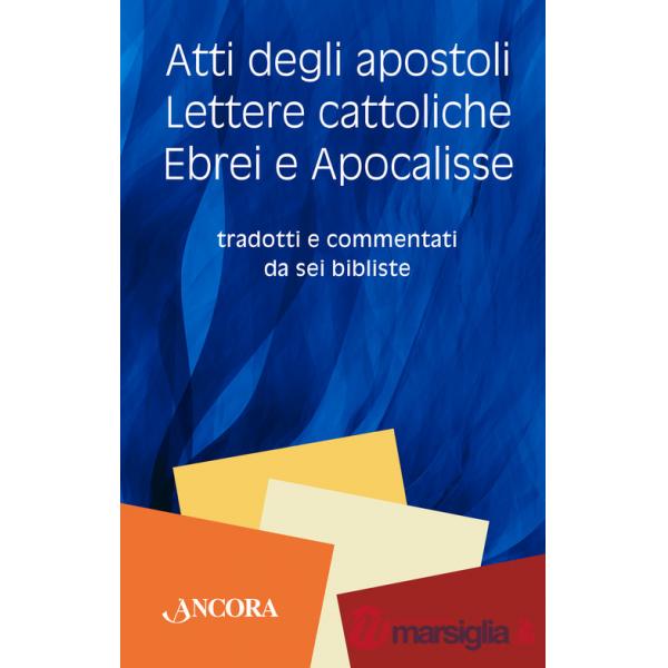 Atti degli Apostoli, lettere cattoliche, ebrei e Apocalisse. Tradotti e commentati da sei bibliste