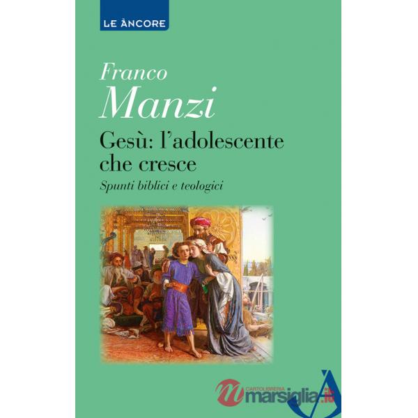 Gesù. L'adolescente che cresce. Spunti biblici e teologici