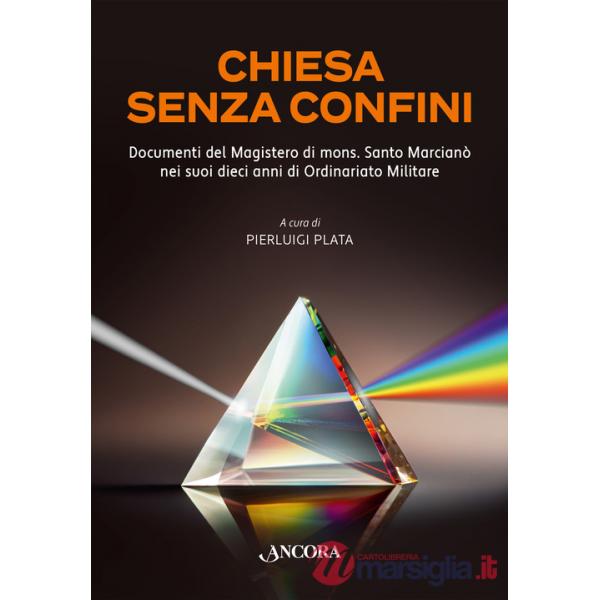 Chiesa senza confini. Documenti del Magistero di mons. Santo Marcianò nei suoi dieci anni di Ordinario Militare