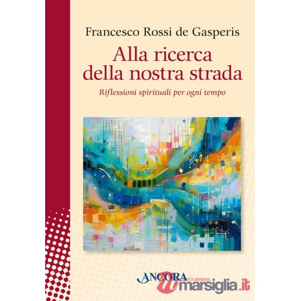 Alla ricerca della nostra strada. Riflessioni spirituali per ogni tempo