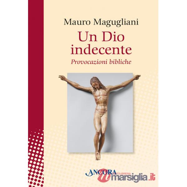 Dio indecente. Provocazioni bibliche (Un)