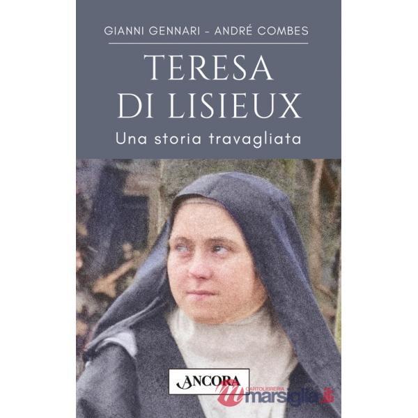 Teresa di Lisieux. Una storia travagliata in una vita d'amore