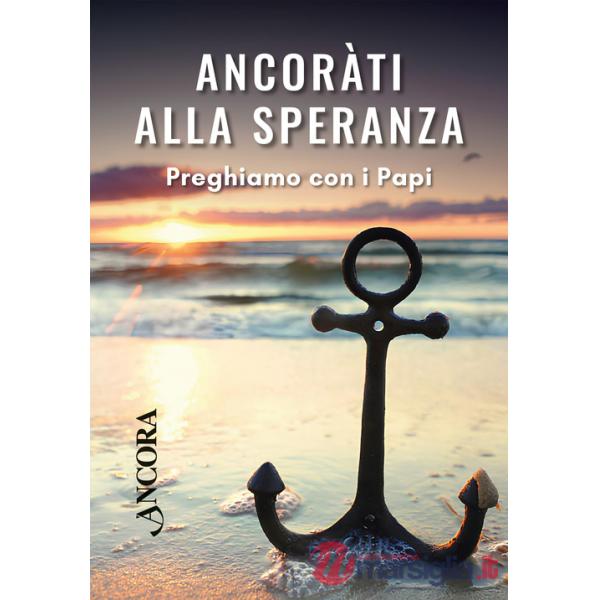Ancorati alla speranza. Preghiamo con i Papi
