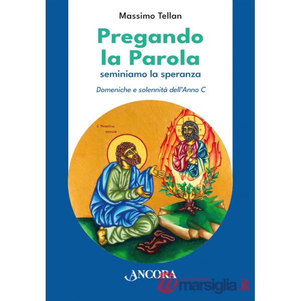 Pregando la parola. Seminiamo la speranza. Domeniche e solennità dell'Anno C