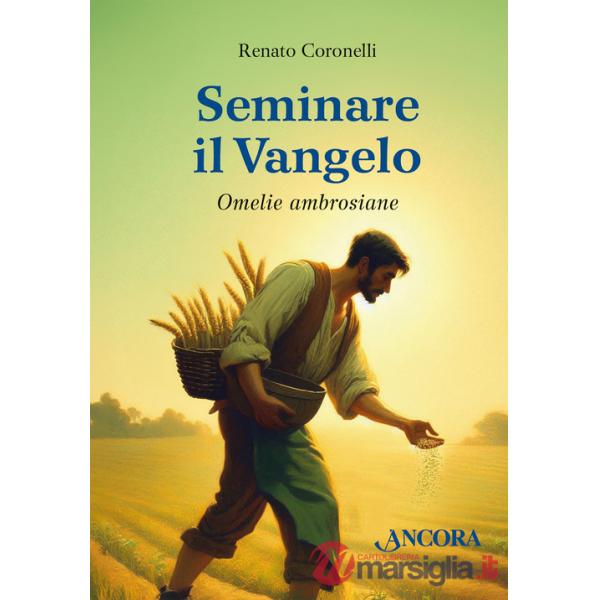 Seminare il Vangelo. Omelie ambrosiane