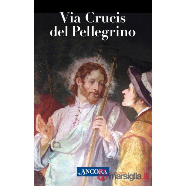 Via Crucis del pellegrino. Meditazioni con papa Francesco