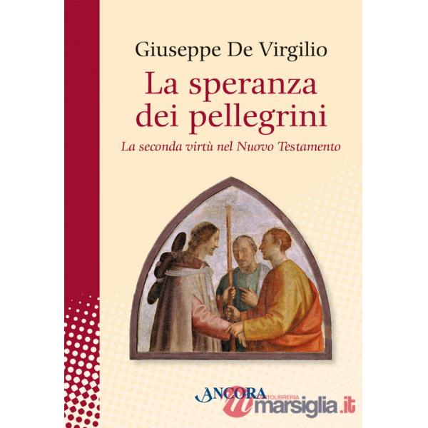 Speranza dei pellegrini. La seconda virtù del nuovo testamento (La)