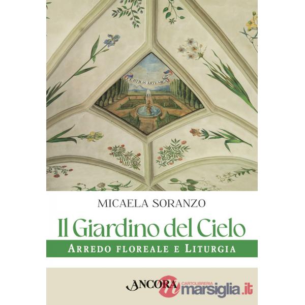 Giardino del cielo. Arredo floreale e liturgia (Il)