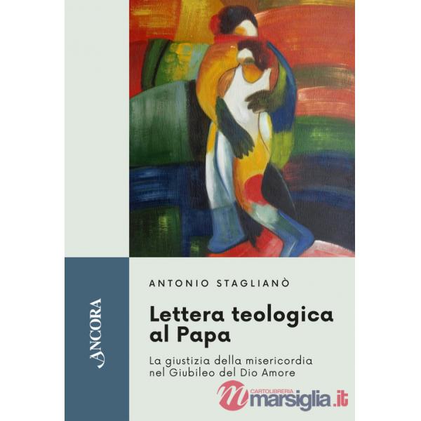 Lettera teologica al Papa. La giustizia della misericordia nel giubileo del Dio Amore
