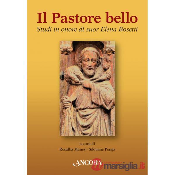 Pastore bello. Studi in onore di suor Elena Bosetti (Il)