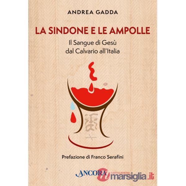 Sindone e le ampolle. Il sangue di Gesù dal calvario all'Italia (La)