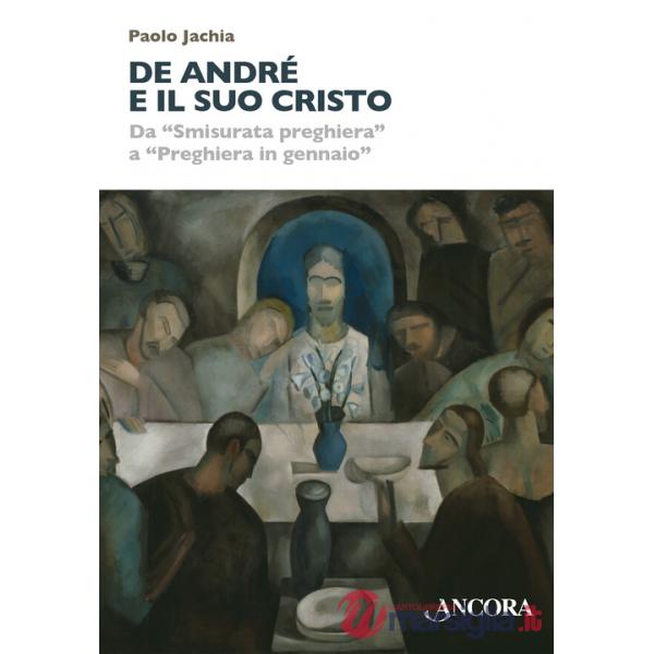 De André e il suo Cristo. Da «Smisurata preghiera» a «Preghiera in gennaio»