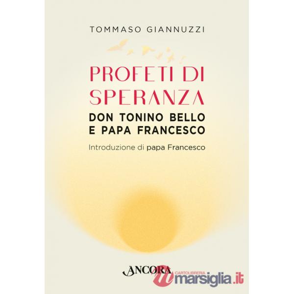 Profeti di speranza. Don Tonino Bello e papa Francesco