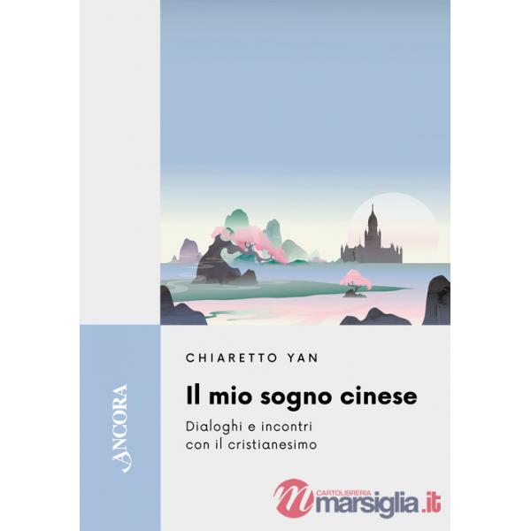 Mio sogno cinese. Dialoghi e incontri con il cristianesimo (Il)