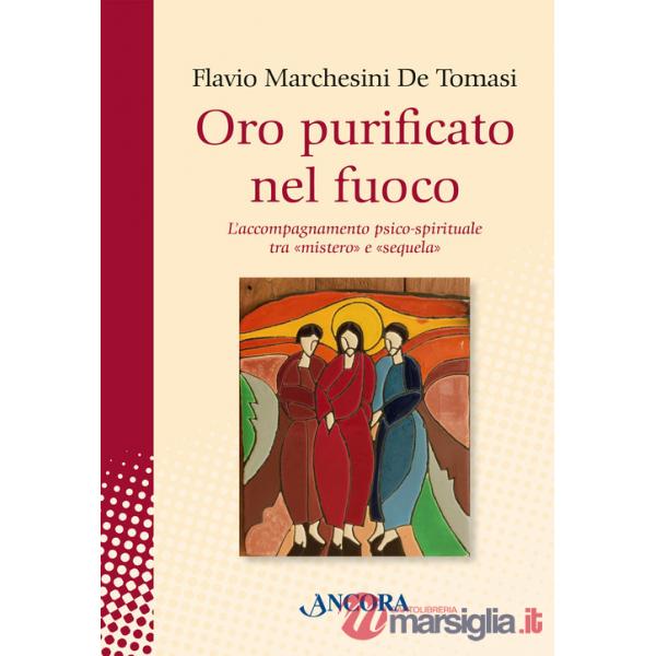 Oro purificato nel fuoco. L'accompagnamento psico-spirituale tra «mistero» e «sequela»