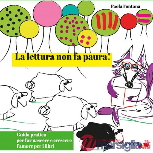 Lettura non fa paura! Guida pratica per far nascere e crescere l'amore per i libri. Ediz. illustrata (La)
