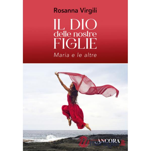 Dio delle nostre figlie. Maria e le altre (Il)