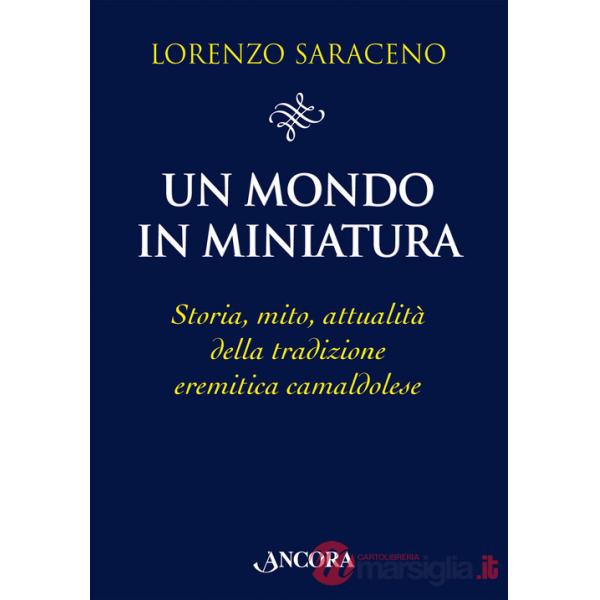 Mondo in miniatura. Storia, mito, attualità della tradizione eremitica camaldolese (Un)