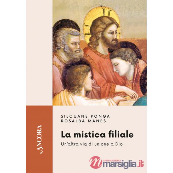 Mistica filiale. Un'altra via di unione a Dio (La)