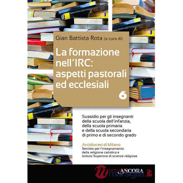 Formazione nell'IRC: aspetti pastorali ed ecclesiali (La). Vol. 6: Sussidio per gli insegnanti della scuola dell'infanzia, della