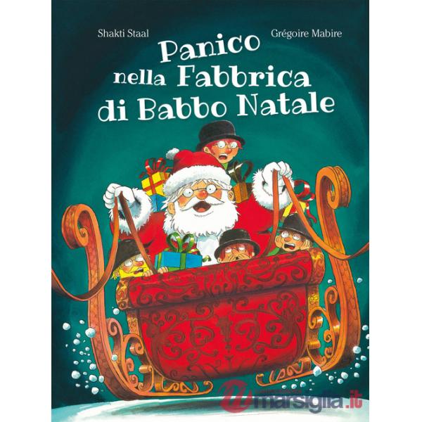 Panico nella fabbrica di Babbo Natale. Ediz. illustrata