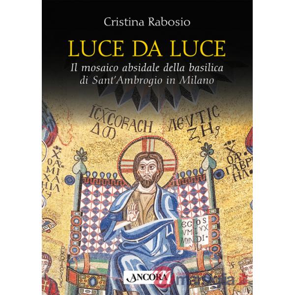 Luce da luce. Il mosaico absidale della basilica di Sant'Ambrogio in Milano