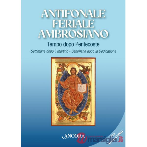 Antifonale feriale ambrosiano. Tempo dopo Pentecoste. Settimane dopo martirio e dopo dedicazione