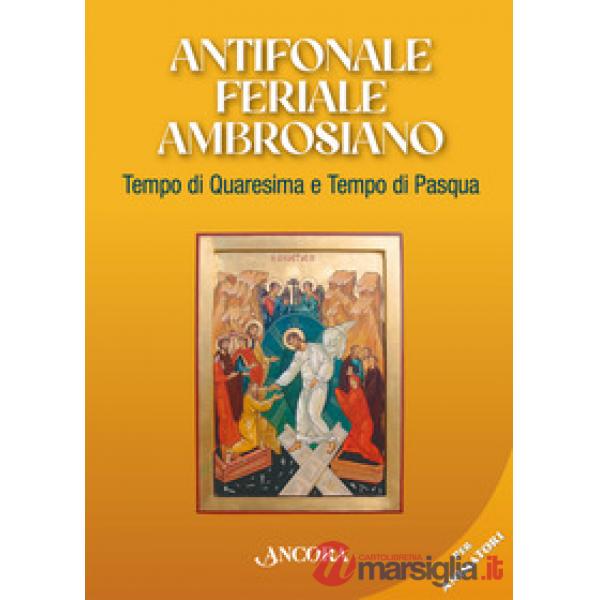 Antifonale feriale ambrosiano. Tempo di Quaresima e Tempo di Pasqua