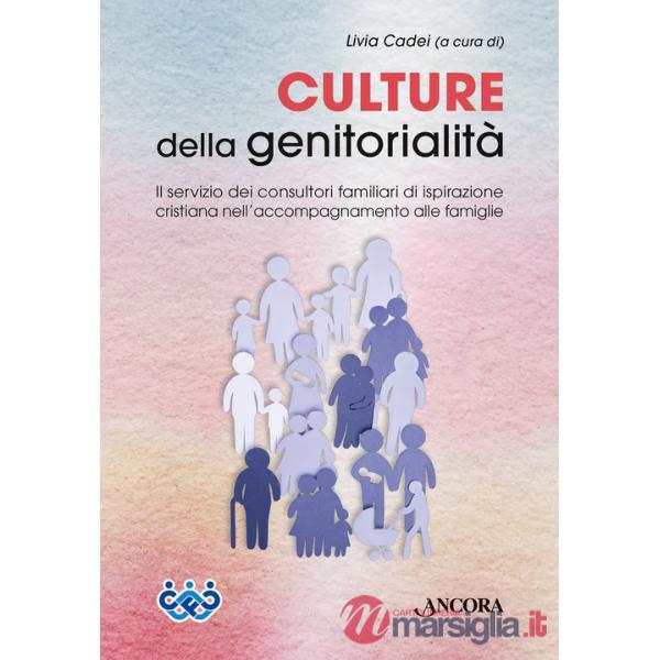 Culture della genitorialità. Il servizio dei consultori familiari di ispirazione cristiana nell'accompagnamento alle famiglie