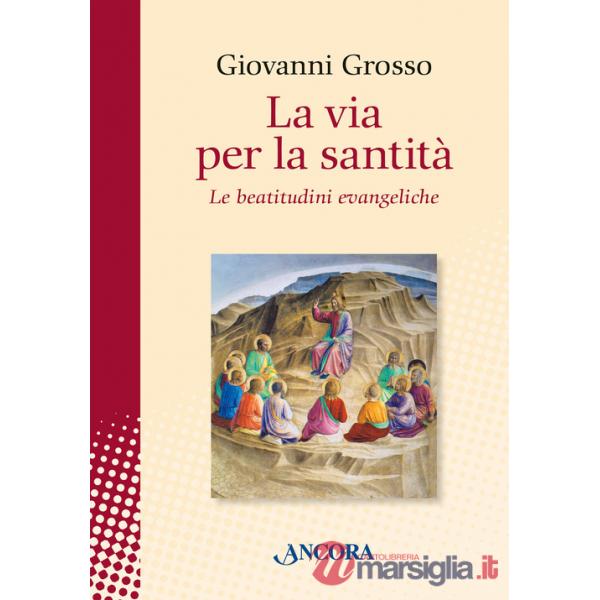 Via per la santità. Le beatitudini evangeliche (La)