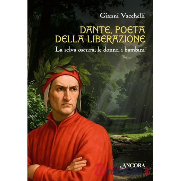 Dante, poeta della liberazione. La selva oscura, le donne, i bambini