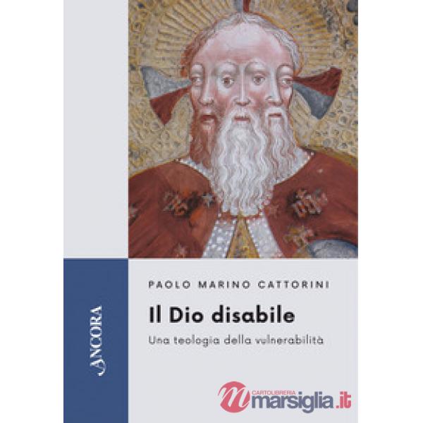 Dio disabile. Una teologia della vulnerabilità (Il)