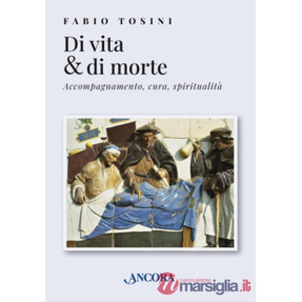 Di vita & di morte. Accompagnamento, cura, spiritualità