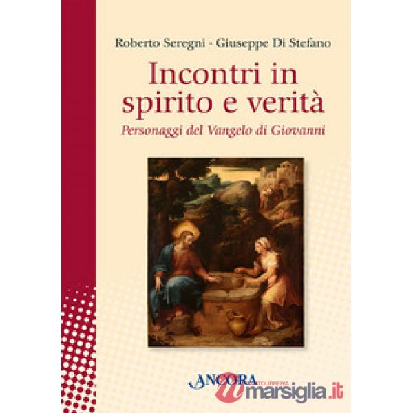 Incontri in spirito e verità. Personaggi del Vangelo di Giovanni
