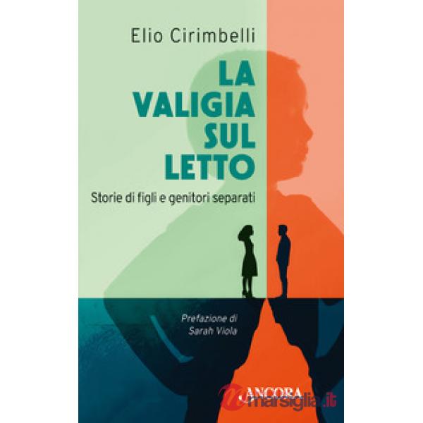 Valigia sul letto. Storie di figli e genitori separati (La)