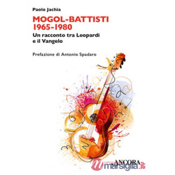 Mogol Battisti 1965-1980. Un racconto tra Leopardi e il Vangelo