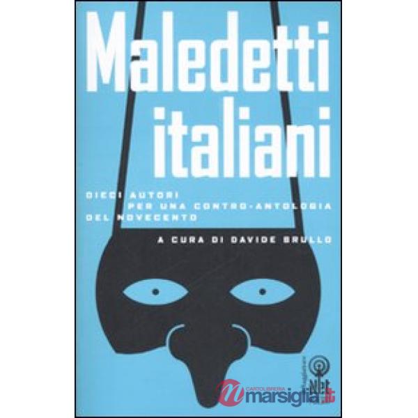 Maledetti italiani. Dieci autori per una contro-antologia del Novecento