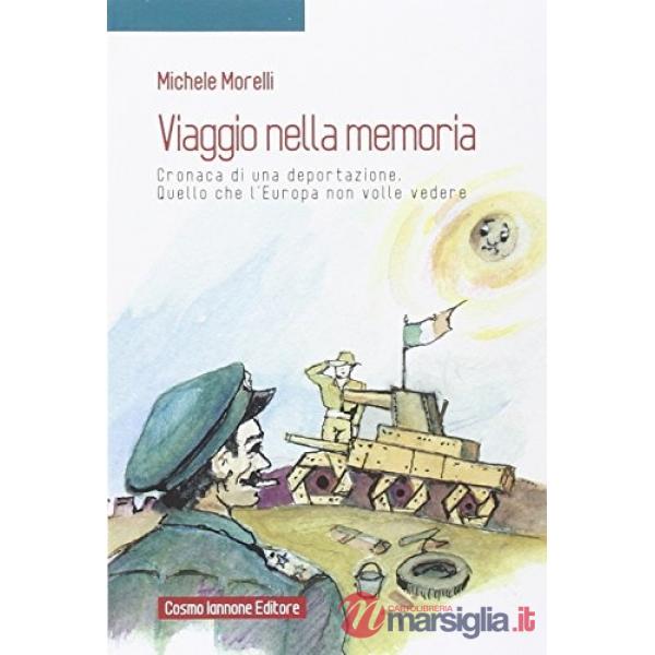 Viaggio nella memoria. Cronaca di una deportazione. Quello che l'Europa non volle vedere