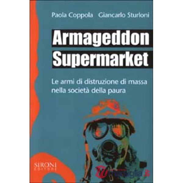 Armageddon supermarket. Le armi di distruzione di massa nella società della paur