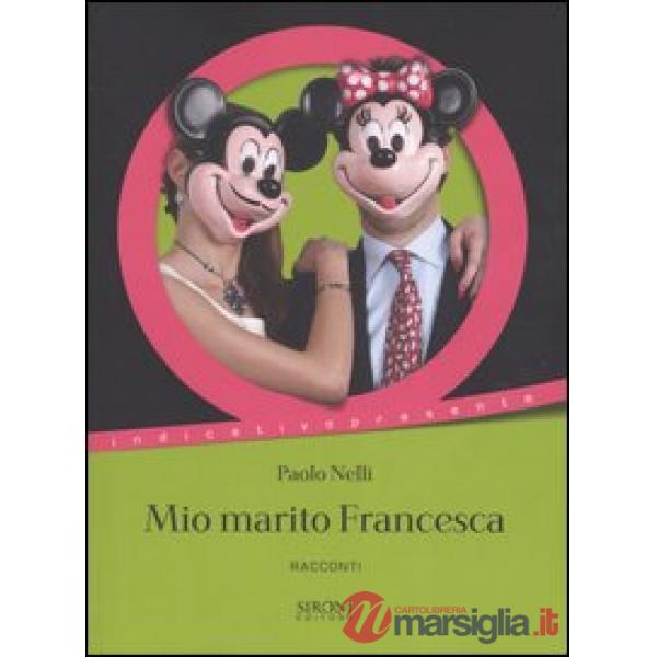Mio marito Francesca e altri racconti
