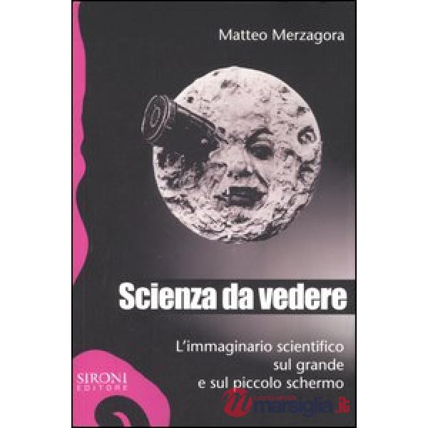 Scienza da vedere. L'immaginario scientifico sul grande e sul piccolo schermo